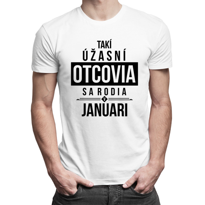 Takí úžasní otcovia sa rodia v januári - pánske tričko s potlačou