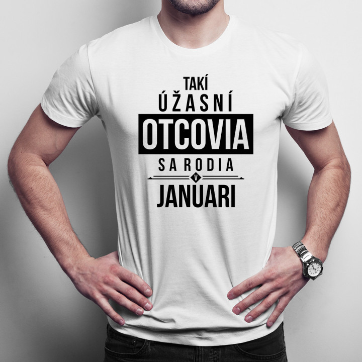 Takí úžasní otcovia sa rodia v januári - pánske tričko s potlačou