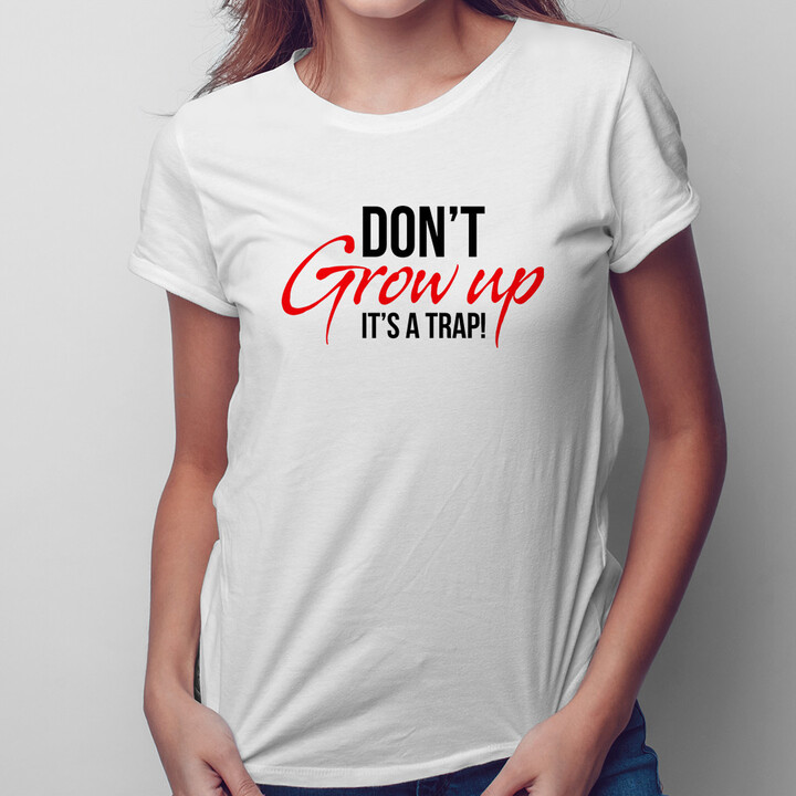 Don't grow up It's a trap - dámske tričko s potlačou