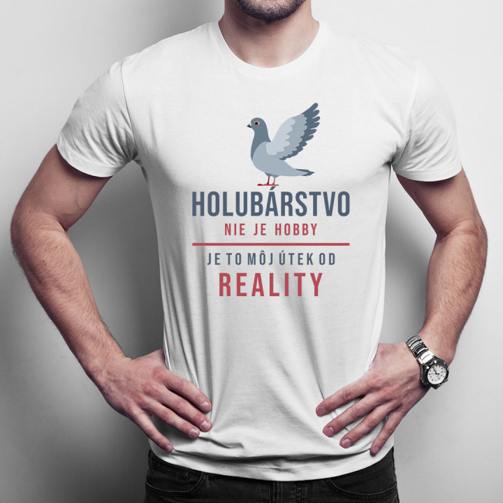 Holubárstvo nie je hobby, je to môj útek od reality - Pánske tričko s potlačou