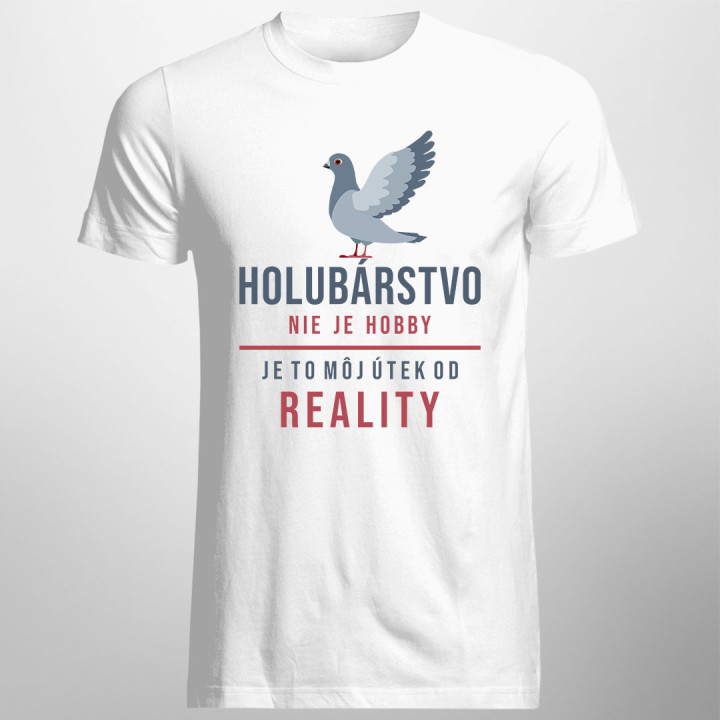 Holubárstvo nie je hobby, je to môj útek od reality - Pánske tričko s potlačou