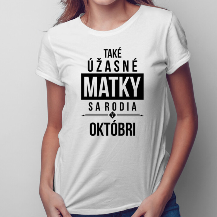 Také úžasné matky sa rodia v októbri - dámske tričko s potlačou