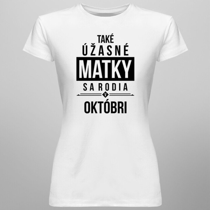 Také úžasné matky sa rodia v októbri - dámske tričko s potlačou