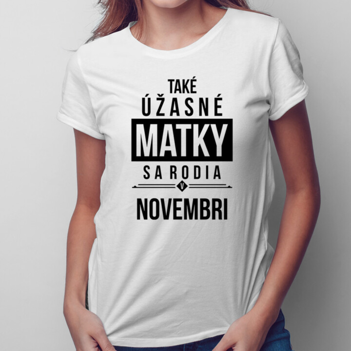 Také úžasné matky sa rodia v novembri - dámske tričko s potlačou