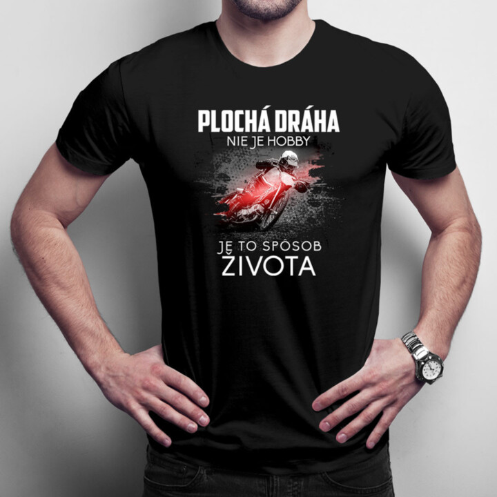 Plochá dráha nie je hobby, je to spôsob života - pánske  tričko s potlačou