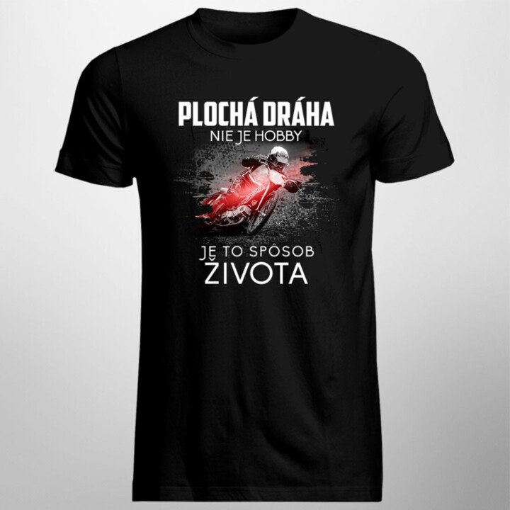 Plochá dráha nie je hobby, je to spôsob života - pánske  tričko s potlačou