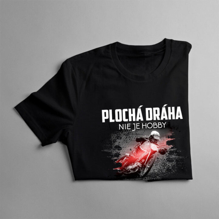 Plochá dráha nie je hobby, je to spôsob života - pánske  tričko s potlačou