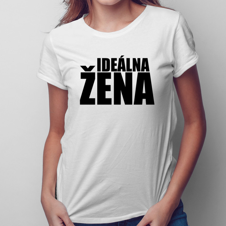 Ideálna žena - dámske tričko s potlačou