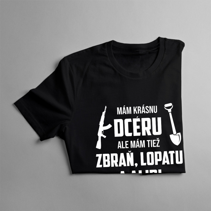 Mám krásnu dcéru, ale mám tiež zbraň, lopatu a alibi - pánske tričko s potlačou