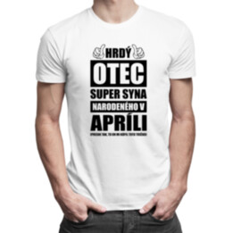 Hrdý otec super syna narodeného v apríli - pánske tričko s potlačou