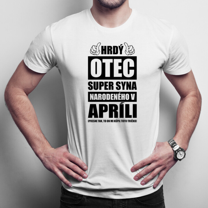 Hrdý otec super syna narodeného v apríli - pánske tričko s potlačou