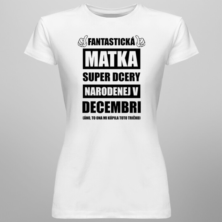 Fantastická matka super dcéry narodenej v decembri - dámske tričko s potlačou