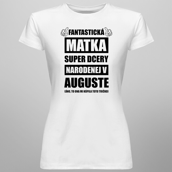 Fantastická matka super dcéry narodenej v auguste - dámske tričko s potlačou