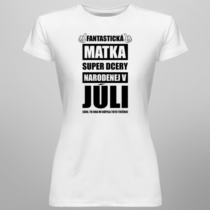 Fantastická matka super dcéry narodenej v júli - dámske tričko s potlačou