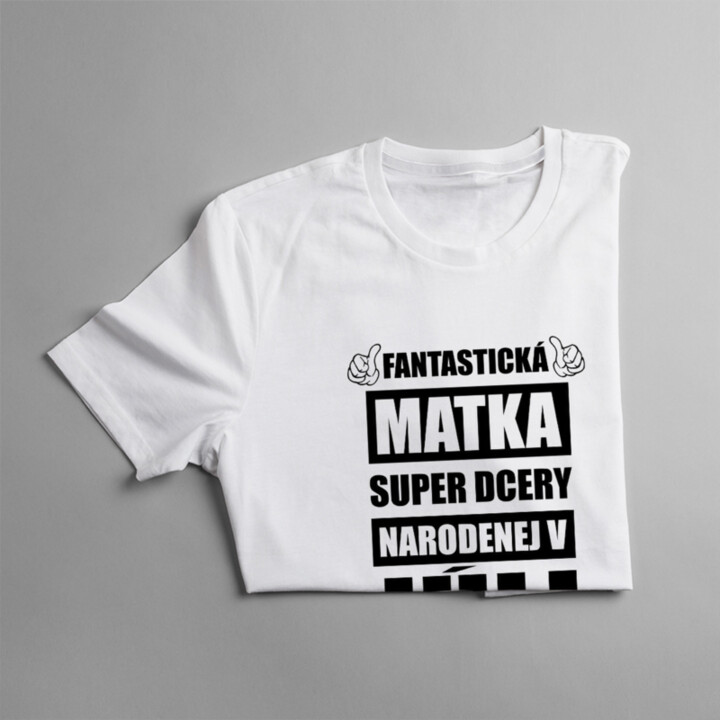 Fantastická matka super dcéry narodenej v júli - dámske tričko s potlačou
