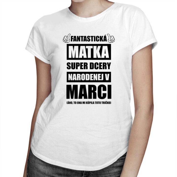 Fantastická matka super dcéry narodenej v marci - dámske tričko s potlačou