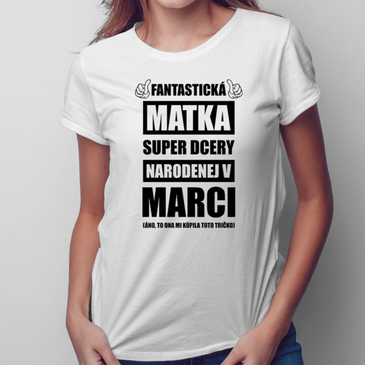 Fantastická matka super dcéry narodenej v marci - dámske tričko s potlačou