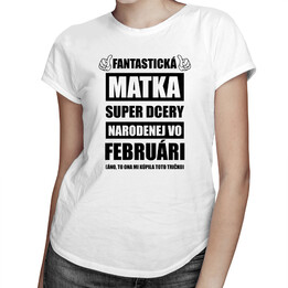 Fantastická matka super dcéry narodenej vo februári - dámske tričko s potlačou