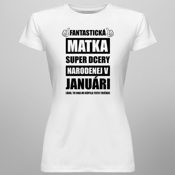 Fantastická matka super dcéry narodenej v januári - dámske tričko s potlačou