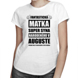 Fantastická matka super syna narodeného v auguste - dámske tričko s potlačou