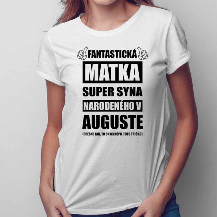 Fantastická matka super syna narodeného v auguste - dámske tričko s potlačou