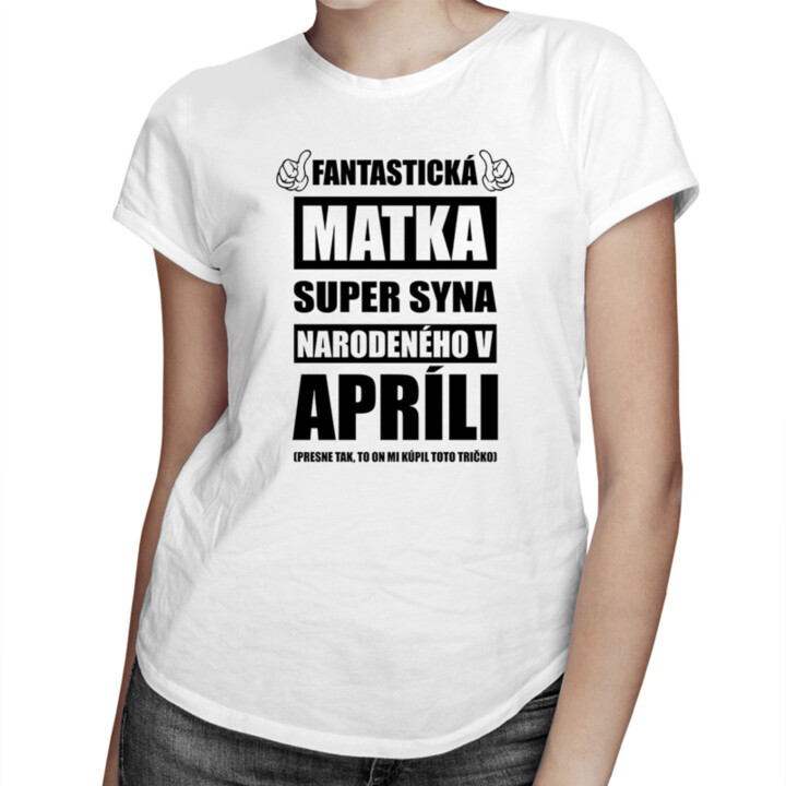 Fantastická matka super syna narodeného v apríli - dámske tričko s potlačou