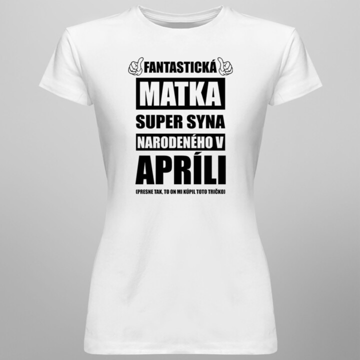 Fantastická matka super syna narodeného v apríli - dámske tričko s potlačou