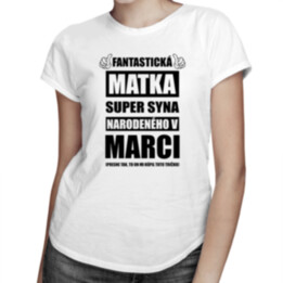 Fantastická matka super syna narodeného v marci - dámske tričko s potlačou