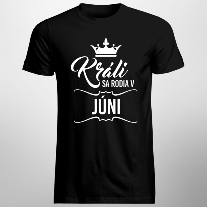 Králi sa rodia v júni - pánske tričko s potlačou