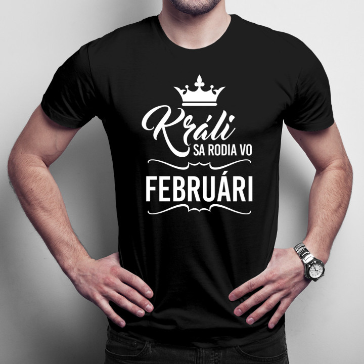 Králi sa rodia vo februári - pánske tričko s potlačou