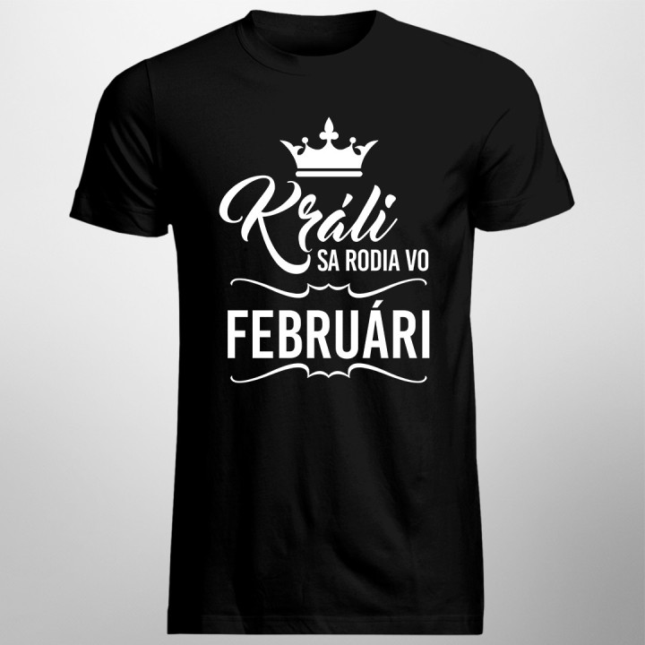 Králi sa rodia vo februári - pánske tričko s potlačou