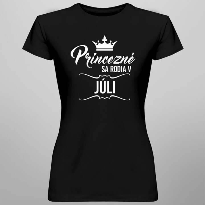 Princezné sa rodia v júli - dámske tričko s potlačou