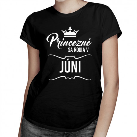 Princezné sa rodia v júni - dámske tričko s potlačou