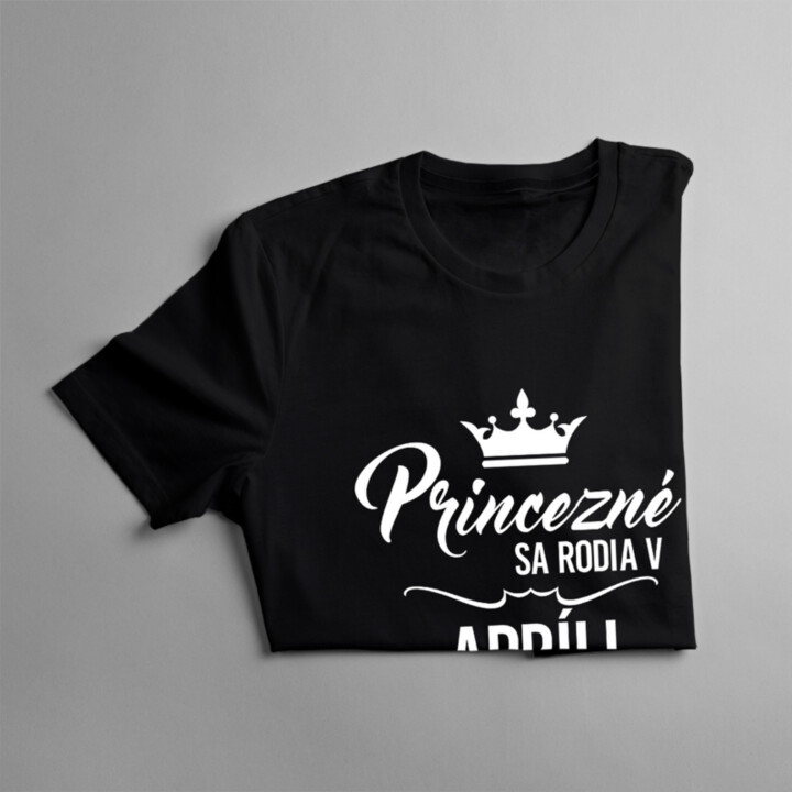 Princezné sa rodia v apríli - dámske tričko s potlačou