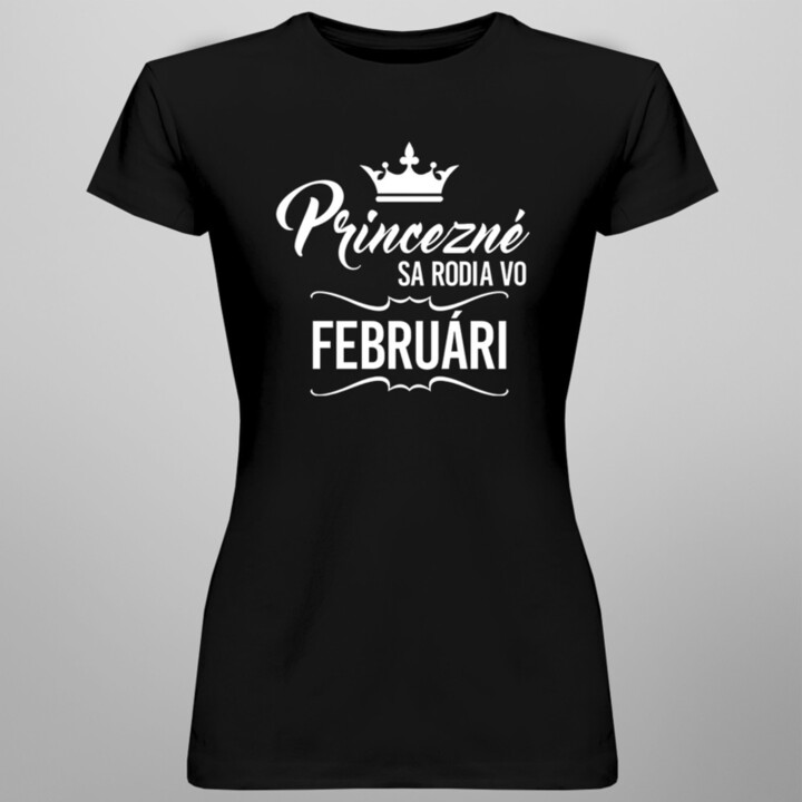 Princezné sa rodia vo februári - dámske tričko s potlačou