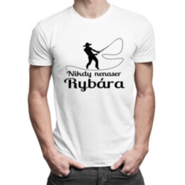 Nikdy nenaser Rybára - pánske tričko s potlačou