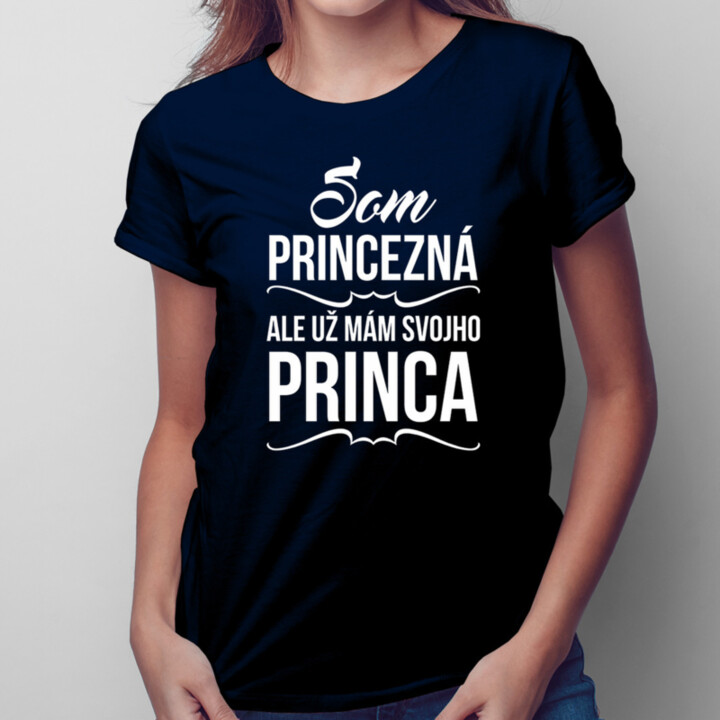 Som princezná, ale už mám svojho princa - dámske tričko s potlačou