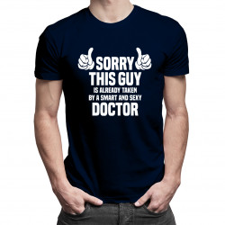 Sorry this guy is already taken by a smart and sexy doctor - pánske tričko s potlačou