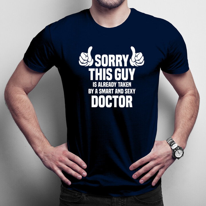Sorry this guy is already taken by a smart and sexy doctor - pánske tričko s potlačou