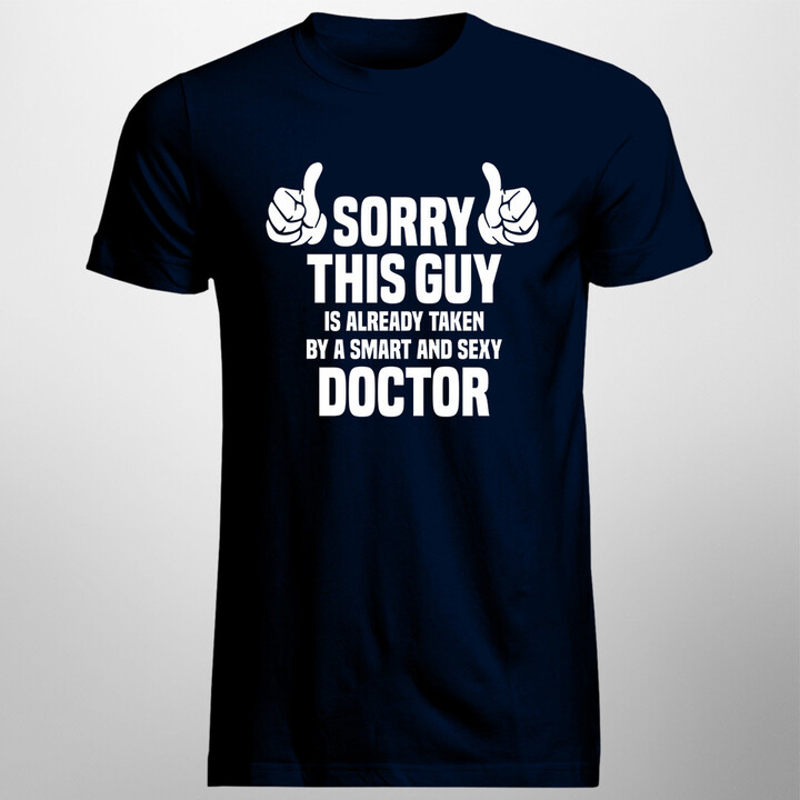 Sorry this guy is already taken by a smart and sexy doctor - pánske tričko s potlačou