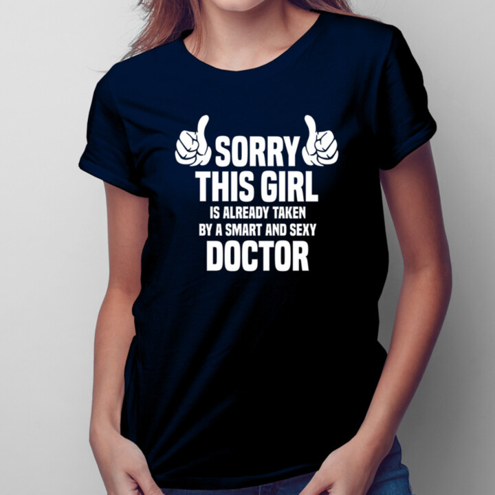 Sorry this girl is already taken by a smart and sexy doctor - dámske tričko s potlačou