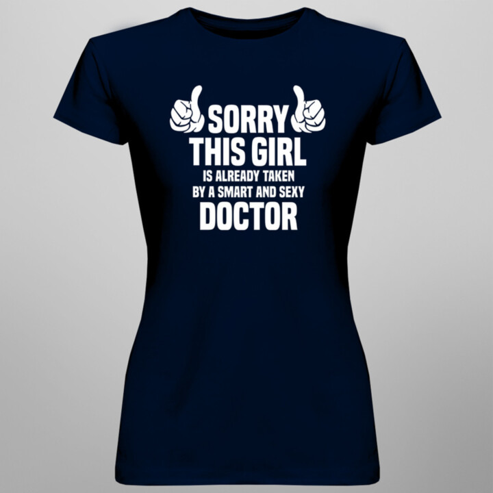 Sorry this girl is already taken by a smart and sexy doctor - dámske tričko s potlačou