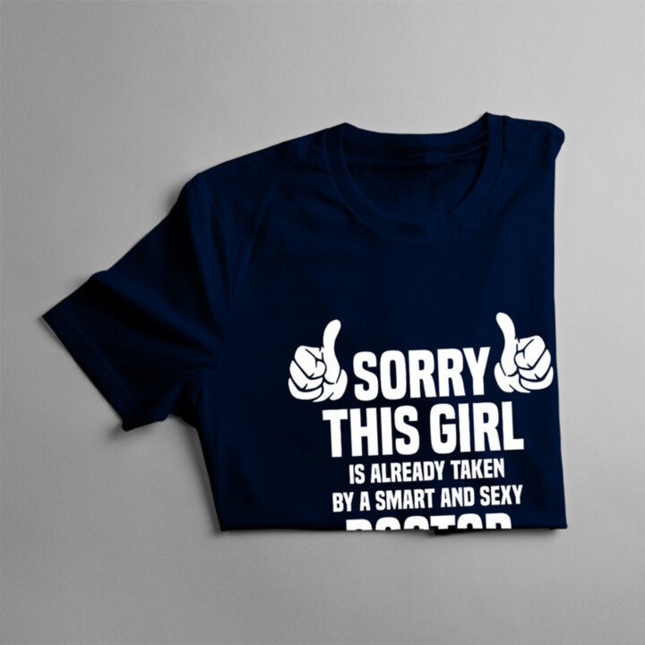Sorry this girl is already taken by a smart and sexy doctor - dámske tričko s potlačou