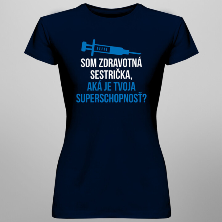 Som zdravotná sestrička, aká je Tvoja superschopnosť? - dámske tričko s potlačou