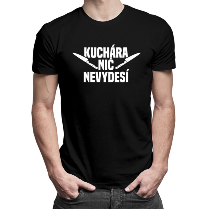 Kuchára nic nevydesí - pánske tričko s potlačou