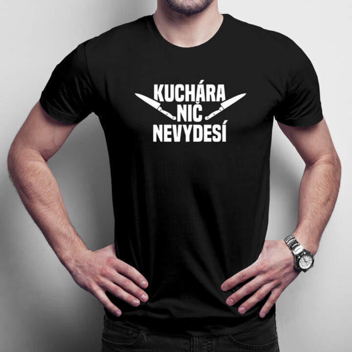 Kuchára nic nevydesí - pánske tričko s potlačou