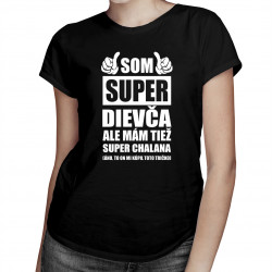 Som super dievča ale mám tiež super chalana - dámske tričko s potlačou
