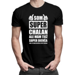 Som super chalan ale mám tiež super dievča - pánske tričko s potlačou