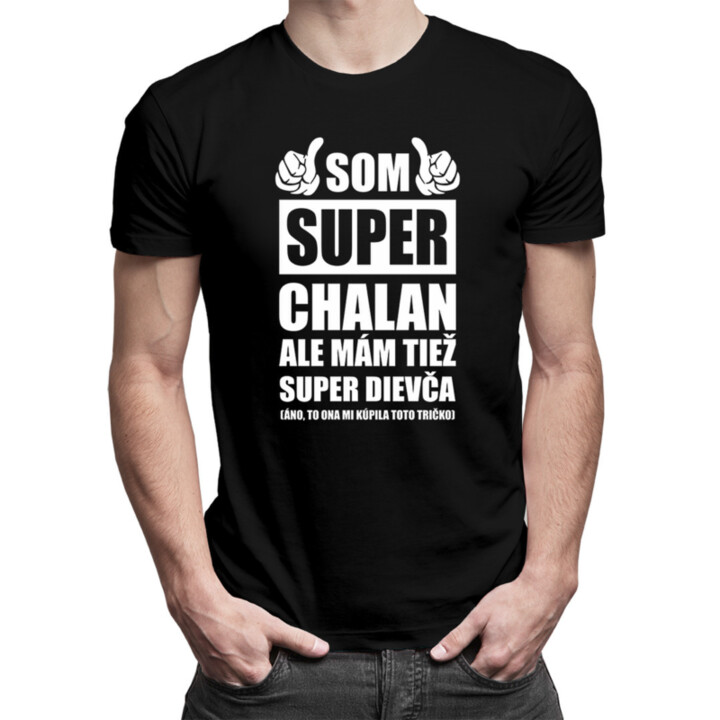 Som super chalan ale mám tiež super dievča - pánske tričko s potlačou