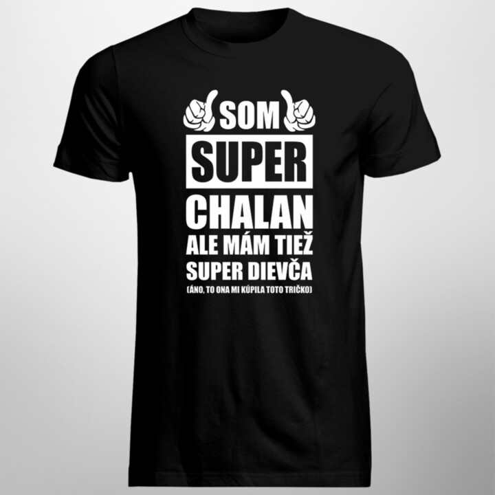 Som super chalan ale mám tiež super dievča - pánske tričko s potlačou